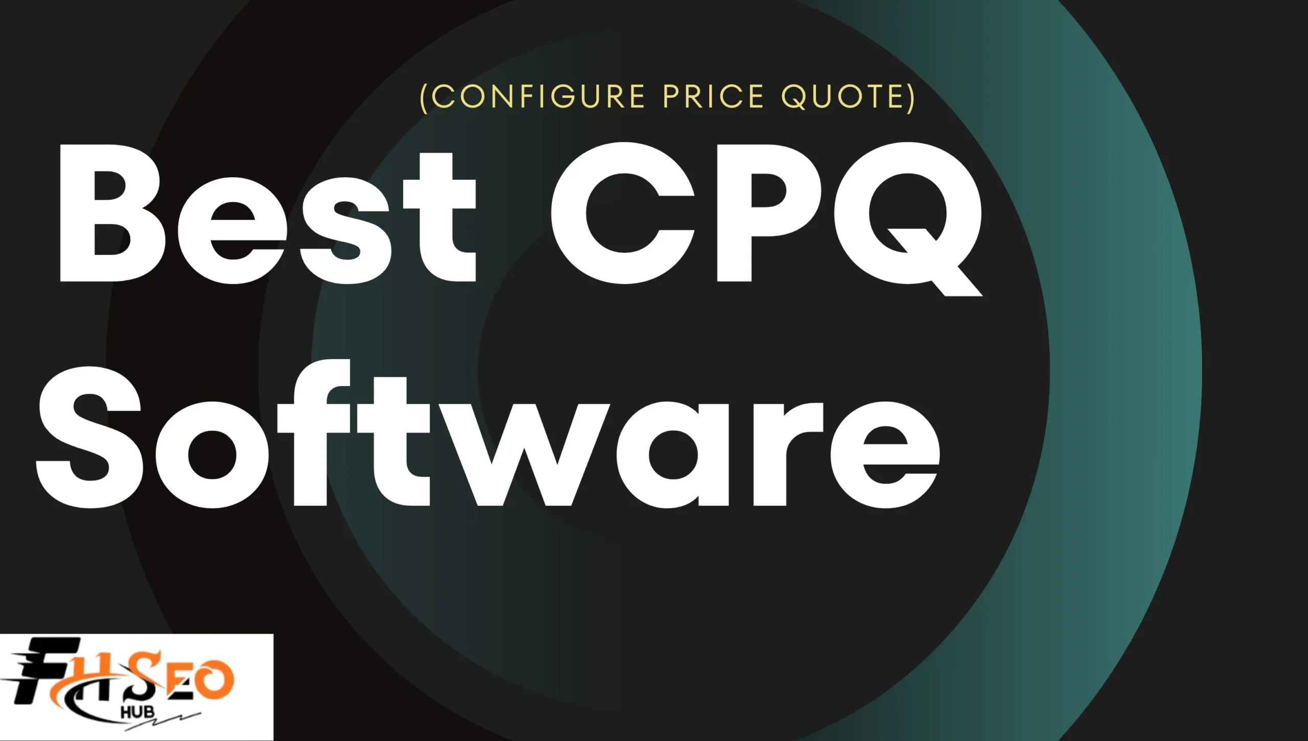 Best CPQ Software: How to Choose (Configure, Price, Quote)