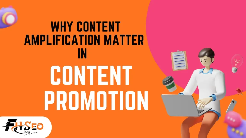 Why Content Amplification Matter in Content Promotion
