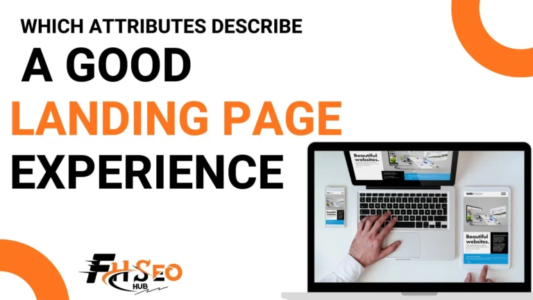Which Attributes Describe a Good Landing Page Experience? A Google's Guide